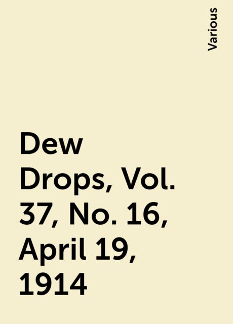Dew Drops, Vol. 37, No. 16, April 19, 1914, Various