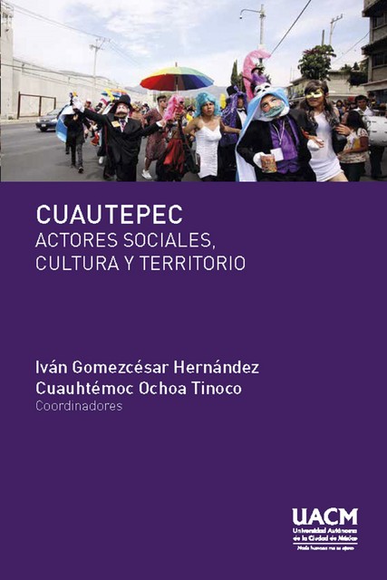 Cuautepec. Actores sociales, cultura y territorio, Iván Hernández, Cuauhtémoc Ochoa Tinoco