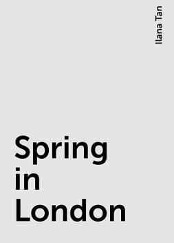 Spring in London, Ilana Tan