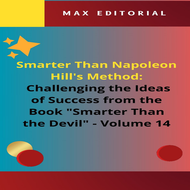 Smarter Than Napoleon Hill's Method: Challenging Ideas of Success from the Book “Smarter Than the Devil” – Volume 14, Max Editorial