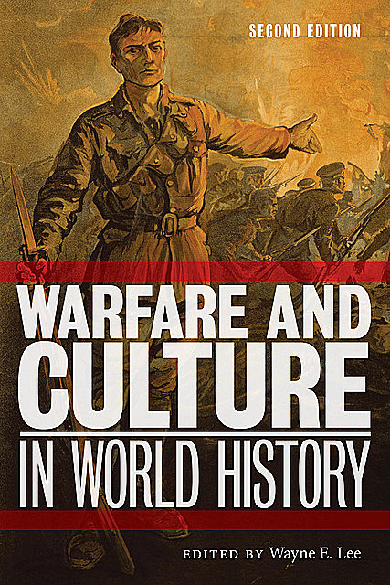 Warfare and Culture in World History, Second Edition, Wayne E.Lee