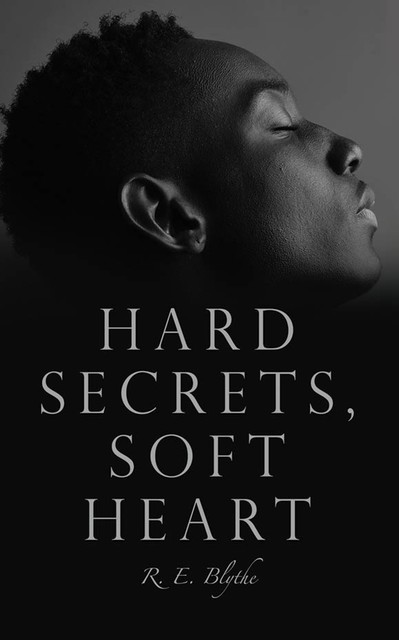 Hard Secrets, Soft Heart, R.E. Blythe