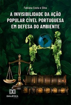 A Invisibilidade da Ação Popular Cível Portuguesa em Defesa do Ambiente, Fabiana Costa e Silva