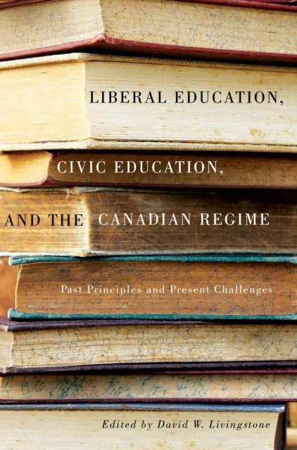 Liberal Education, Civic Education, and the Canadian Regime, David, Livingstone