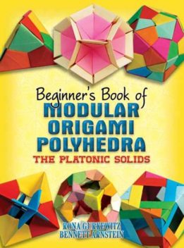 Beginner's Book of Modular Origami Polyhedra, Bennett Arnstein, Rona Gurkewitz