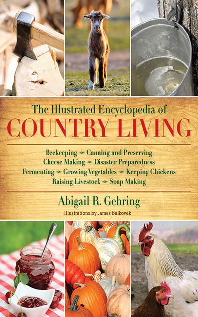 The Illustrated Encyclopedia of Country Living, Abigail R.Gehring