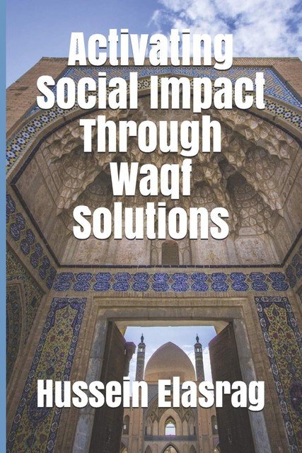 Maximizing Social Impact Through Waqf Solutions, Hussein Elasrag