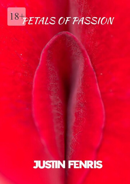 Petals of Passion. An Erotic Short Story, Justin Fenris