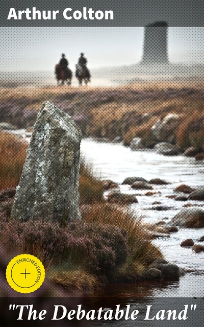“The Debatable Land”: A Novel, Arthur Colton