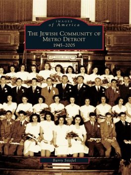The Jewish Community of Metro Detroit: 1945–2005, Barry Stiefel