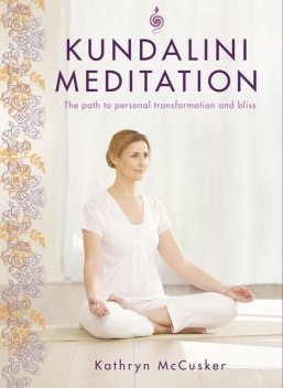 Kundalini Meditation: The Path to Personal Transformation and Bliss, Kathryn McCusker Author