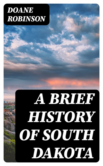 A Brief History of South Dakota, Doane Robinson