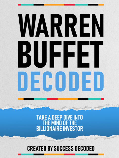 Warren Buffet Decoded – Take A Deep Dive Into The Mind Of The Billionaire Investor, Success Decoded