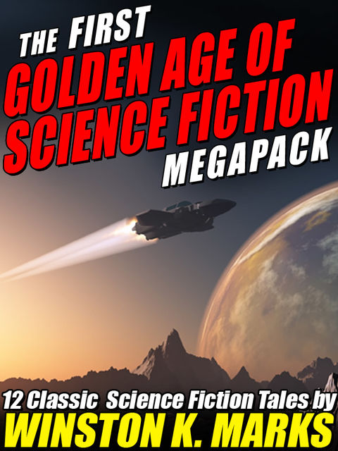The First Golden Age of Science Fiction Megapack: Winston K. Marks, Winston Marks
