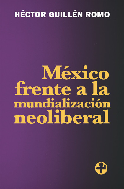 México frente a la mundialización neoliberal, Héctor, Guillén Romo
