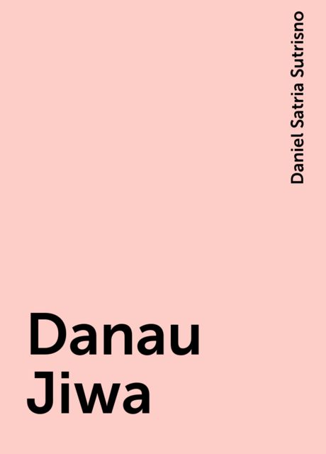 Danau Jiwa, Daniel Satria Sutrisno