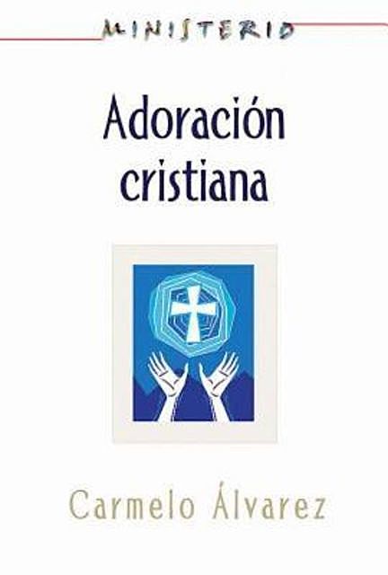 Ministerio – Adoración cristiana: Teología y práctica desde la óptica protestante, Assoc for Hispanic Theological Education