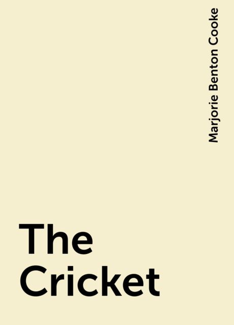 The Cricket, Marjorie Benton Cooke