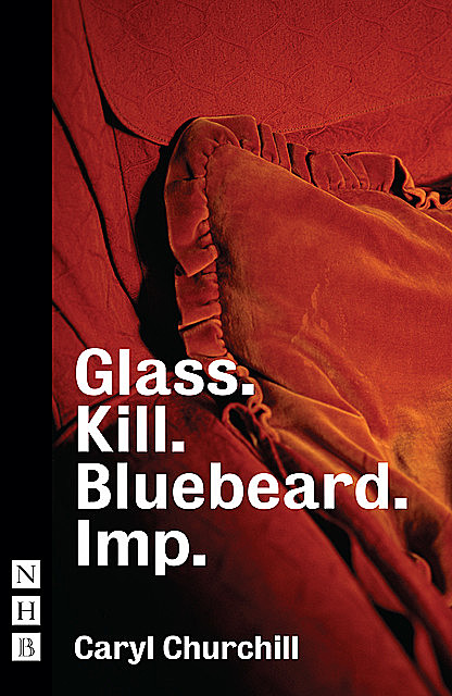 Glass. Kill. Bluebeard. Imp. (NHB Modern Plays), Caryl Churchill