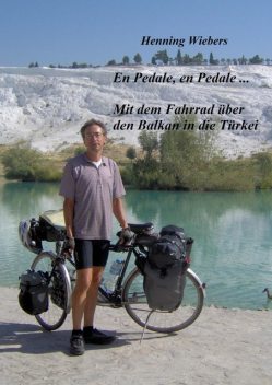 En Pédale, en Pédale – Mit dem Fahrrad über den Balkan in die Türkei, Henning Wiebers