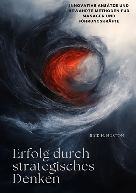 Erfolg durch strategisches Denken, Rick H. Huston