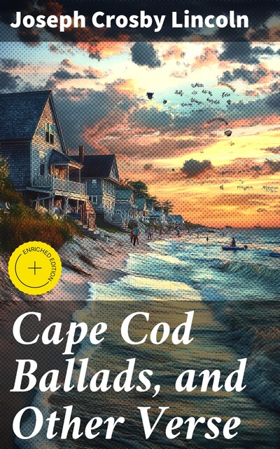 Cape Cod Ballads, and Other Verse, Joseph Crosby Lincoln