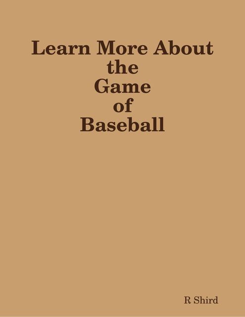 Learn More About the Game of Baseball, R Shird