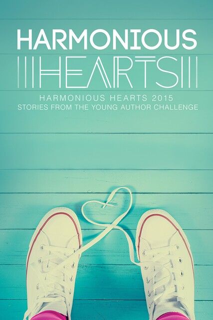 Harmonious Hearts 2015 – Stories from the Young Author Challenge, CJ, Jordan Gillespie, ZIG, Alice Blank, Angelicque Bautista, Danielle Eyer, Erica Engelin, Gabriella Reeb, Hannah Irene, Imani J. Walton, Juli Philippo, Laura Swogger, Melissa Dollison, S.A. Star, Sara Stark, Shaye Evans, Sheila McIntosh