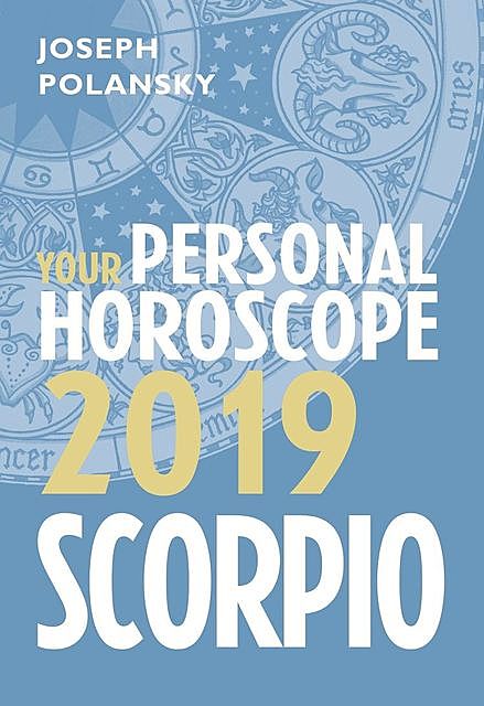 Scorpio 2019: Your Personal Horoscope, Joseph Polansky