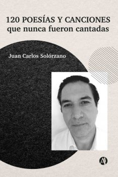 120 poesías y canciones que nunca fueron cantadas, Juan Carlos Solórzano