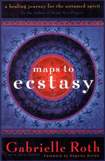 Maps to Ecstasy, Gabrielle Roth
