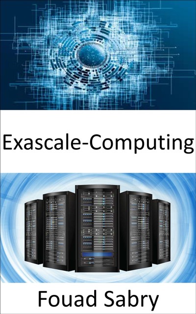 Exascale-Computing, Fouad Sabry