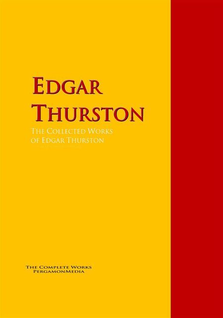 The Collected Works of Edgar Thurston, Edgar Thurston