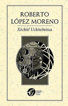 Xochitl Uchitelnitza, Roberto López Moreno