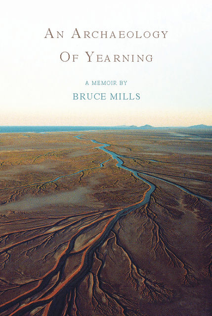 An Archaeology of Yearning, Bruce Mills