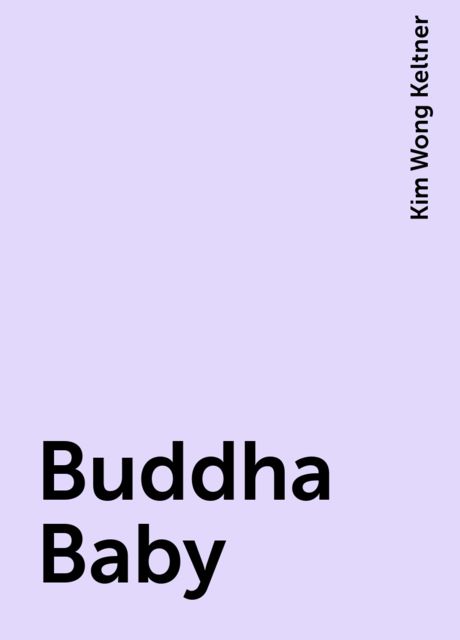 Buddha Baby, Kim Wong Keltner