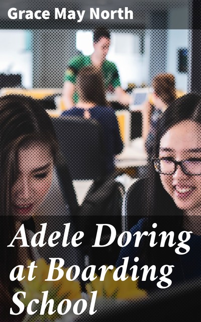Adele Doring at Boarding School, Grace May North