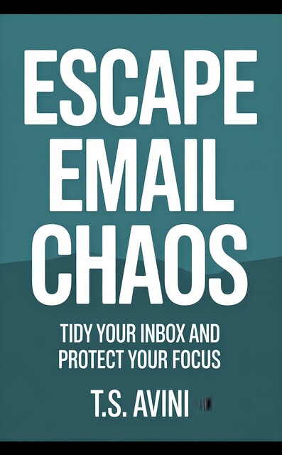 Escape Email Chaos, T. S Avini
