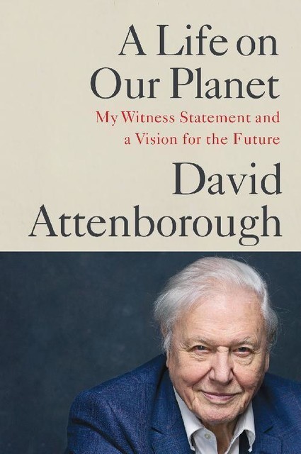 A Life on Our Planet, Sir David Attenborough