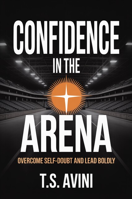Confidence in the Arena, T. S Avini