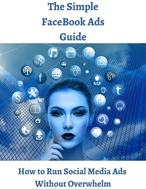 The Simple Facebook Ads Guide – Run Social Media Ads Without Overwhelm, Lesley Walsh, Nicola Knott