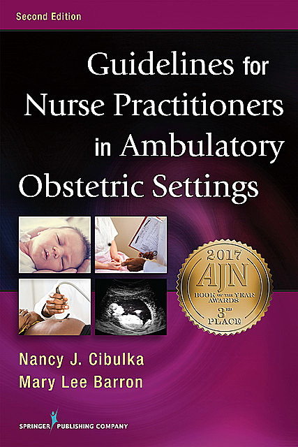 Guidelines for Nurse Practitioners in Ambulatory Obstetric Settings, Second Edition, APRN, FNP, BC, FNP-BC, FAANP, WHNP, Mary Lee Barron, Nancy J. Cibulka
