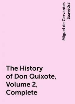 The History of Don Quixote, Volume 2, Complete, Miguel de Cervantes Saavedra