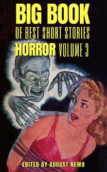 Big Book of Best Short Stories – Specials – Horror 3, Joseph Sheridan Le Fanu, Edward Benson, Hugh Walpole, Bram Stoker, Amelia B.Edwards, August Nemo