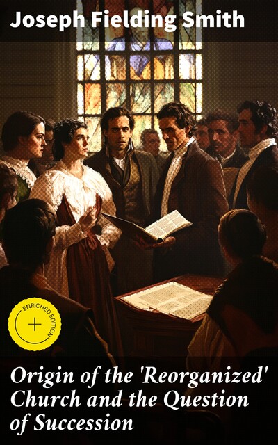 Origin of the 'Reorganized' Church and the Question of Succession, Joseph Smith