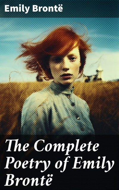 The Complete Poetry of Emily Brontë, Emily Jane Brontë