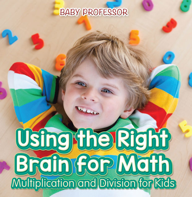 Using the Right Brain for Math -Multiplication and Division for Kids, Baby Professor