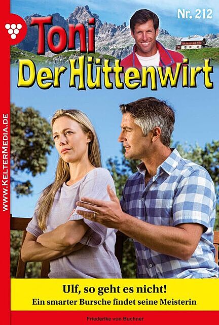 Toni der Hüttenwirt 212 – Heimatroman, Friederike von Buchner