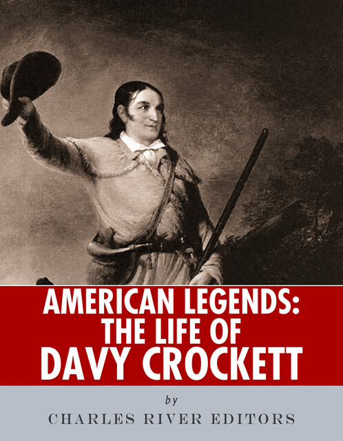 The Life of Davy Crockett, Charles Editors