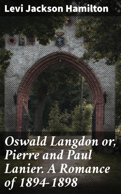 Oswald Langdon or, Pierre and Paul Lanier. A Romance of 1894–1898, Levi Jackson Hamilton